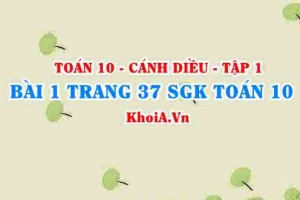 Bài 1 trang 37 SGK Toán 10 tập 1 Cánh Diều